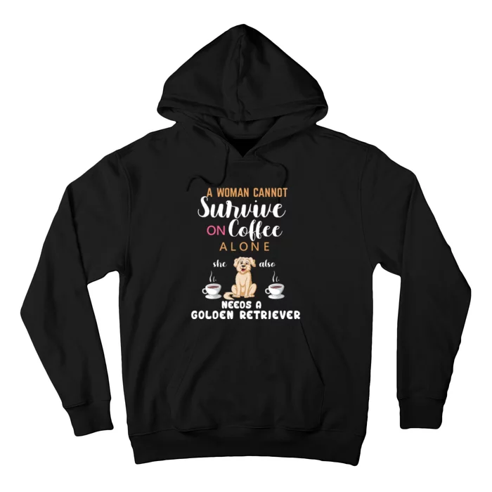 A Woman Cannot Survive On Coffee Alone She Also Needs A Golden Retriever Hoodie