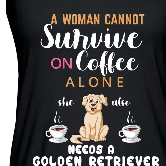 A Woman Cannot Survive On Coffee Alone She Also Needs A Golden Retriever Ladies Essential Flowy Tank