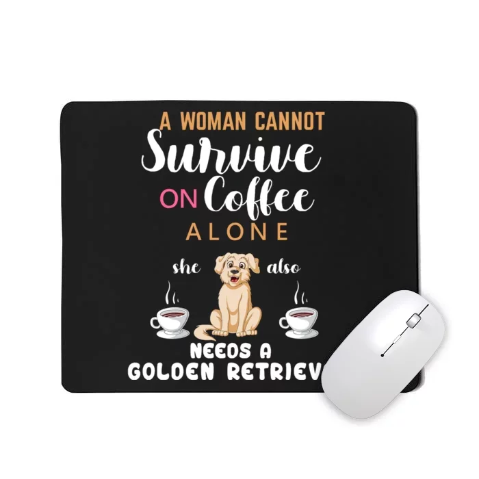 A Woman Cannot Survive On Coffee Alone She Also Needs A Golden Retriever Mousepad