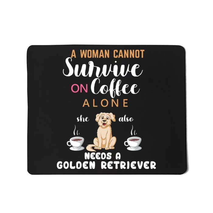 A Woman Cannot Survive On Coffee Alone She Also Needs A Golden Retriever Mousepad