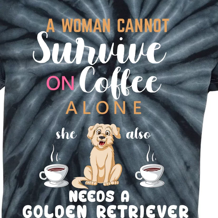 A Woman Cannot Survive On Coffee Alone She Also Needs A Golden Retriever Kids Tie-Dye T-Shirt