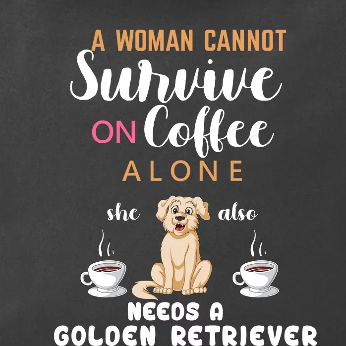 A Woman Cannot Survive On Coffee Alone She Also Needs A Golden Retriever Zip Tote Bag