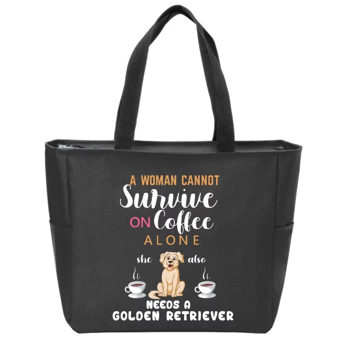 A Woman Cannot Survive On Coffee Alone She Also Needs A Golden Retriever Zip Tote Bag