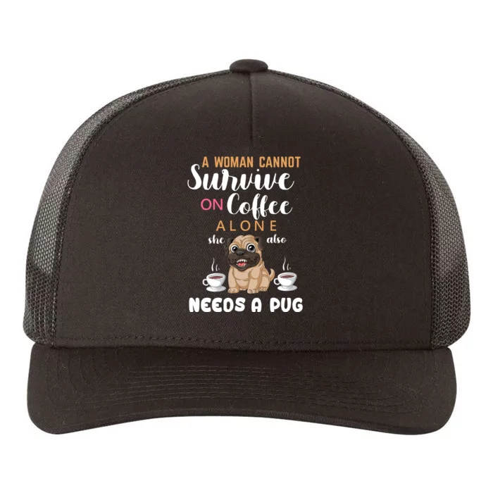 A Woman Cannot Survive On Coffee Alone She Also Needs A Pug Yupoong Adult 5-Panel Trucker Hat