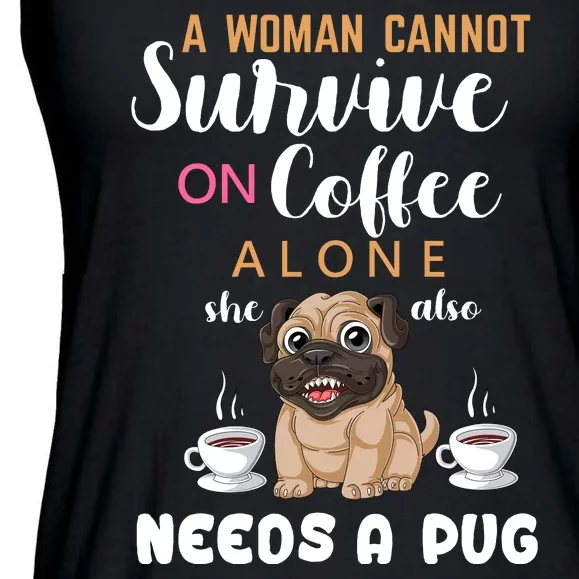 A Woman Cannot Survive On Coffee Alone She Also Needs A Pug Ladies Essential Flowy Tank