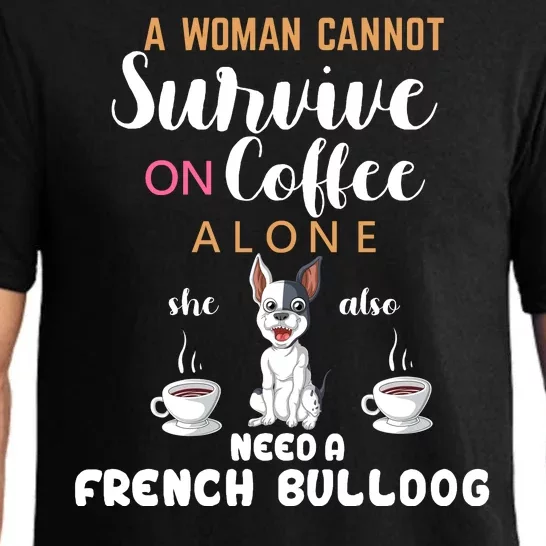 A Woman Cannot Survive On Coffee Alone She Need A French Bulldog Pajama Set