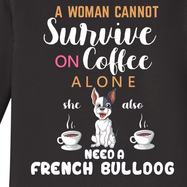 A Woman Cannot Survive On Coffee Alone She Need A French Bulldog Baby Long Sleeve Bodysuit