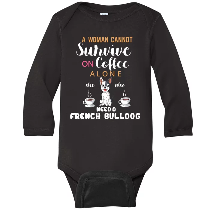 A Woman Cannot Survive On Coffee Alone She Need A French Bulldog Baby Long Sleeve Bodysuit