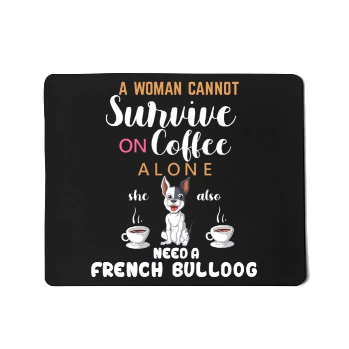 A Woman Cannot Survive On Coffee Alone She Need A French Bulldog Mousepad