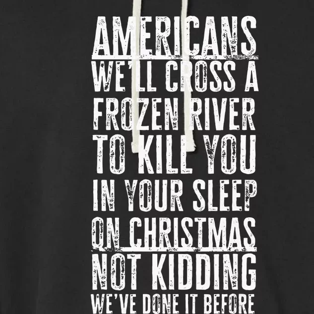 American Well Cross A Frozen River To Kill You In Joke Garment-Dyed Fleece Hoodie