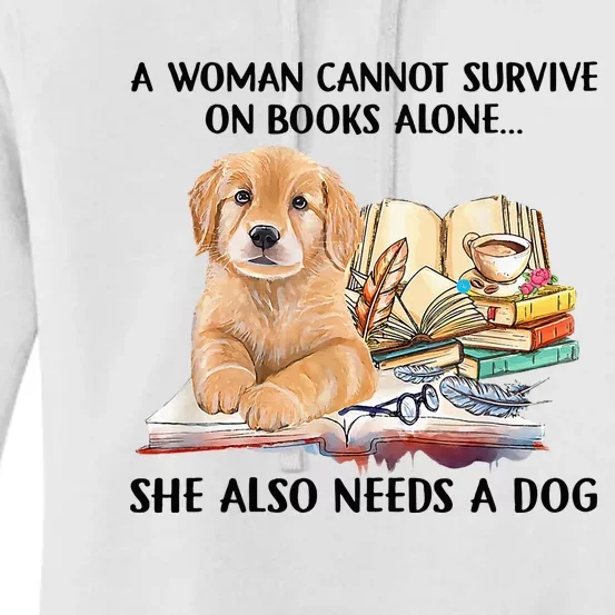 A Woman Cannot Survive On Books Alone She Also Needs A Dog Women's Pullover Hoodie