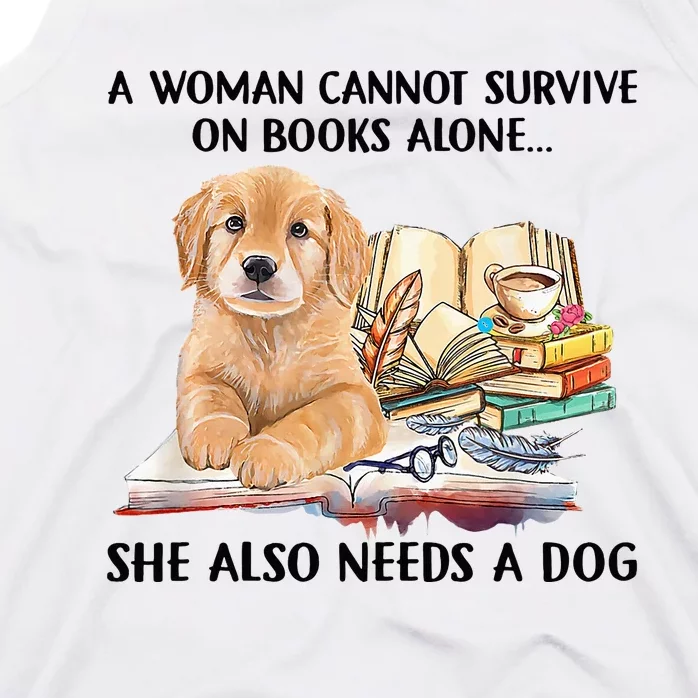 A Woman Cannot Survive On Books Alone She Also Needs A Dog Tank Top