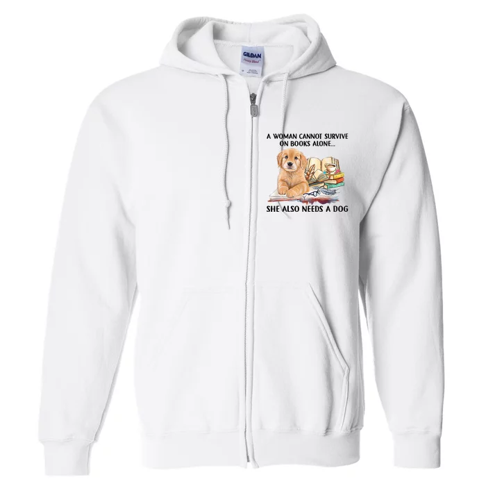 A Woman Cannot Survive On Books Alone She Also Needs A Dog Full Zip Hoodie