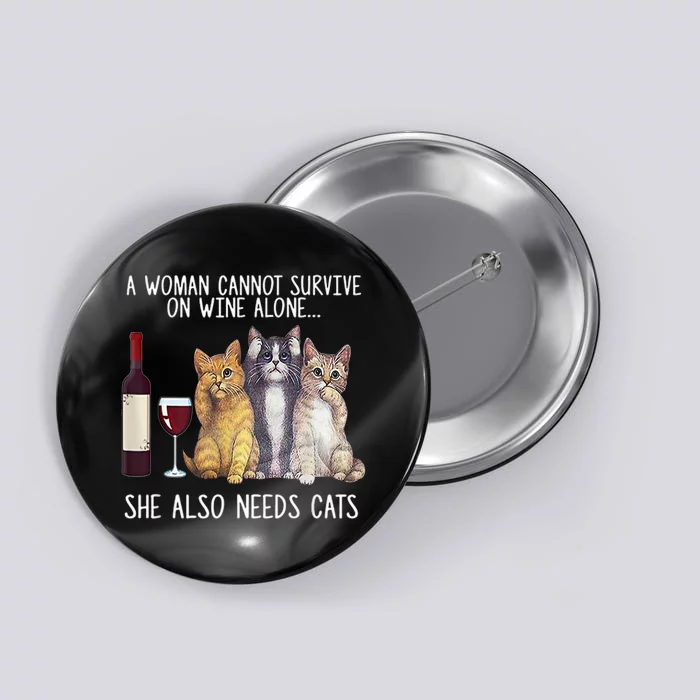 A Woman Cannot Survive On Wine Alone She Also Needs Cat Button