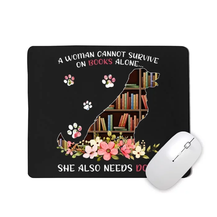 A Woman Cannot Survive On Books Alone She Also Needs Dogs Mousepad