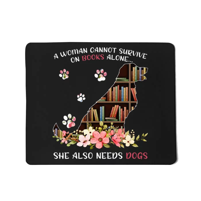 A Woman Cannot Survive On Books Alone She Also Needs Dogs Mousepad