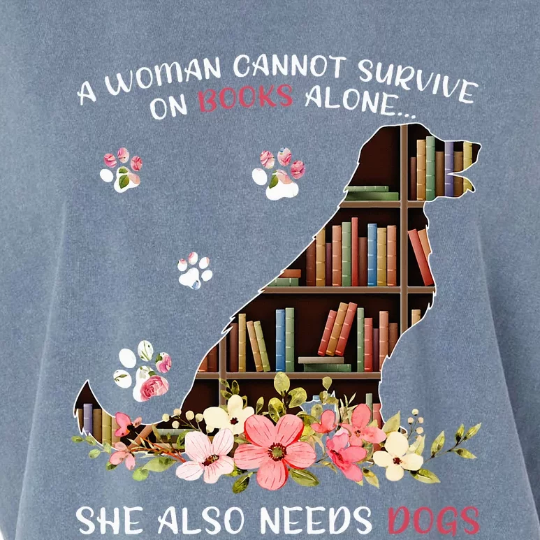 A Woman Cannot Survive On Books Alone She Also Needs Dogs Garment-Dyed Women's Muscle Tee