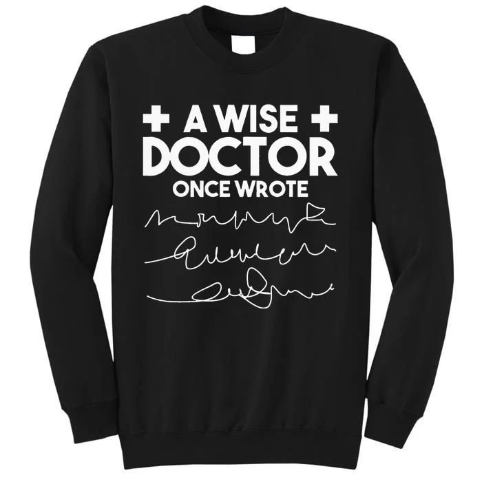 A Wise Doctor Once Wrote Funny Medical Doctor Handwriting Tall Sweatshirt