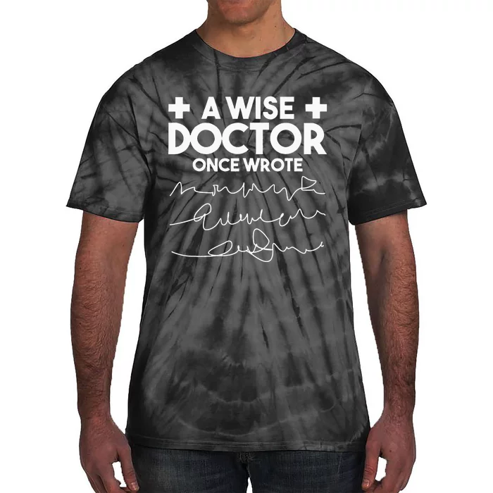 A Wise Doctor Once Wrote Funny Medical Doctor Handwriting Tie-Dye T-Shirt