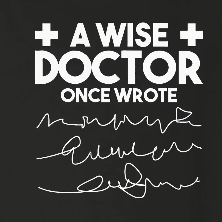 A Wise Doctor Once Wrote Funny Medical Doctor Handwriting Toddler Long Sleeve Shirt