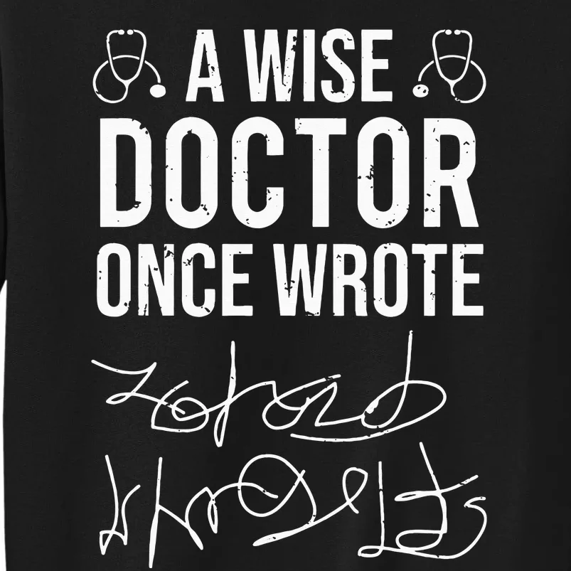 A Wise Doctor Once Wrote Medical Doctor Handwriting Funny Tall Sweatshirt