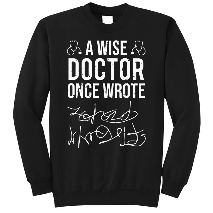 A Wise Doctor Once Wrote Medical Doctor Handwriting Funny Tall Sweatshirt