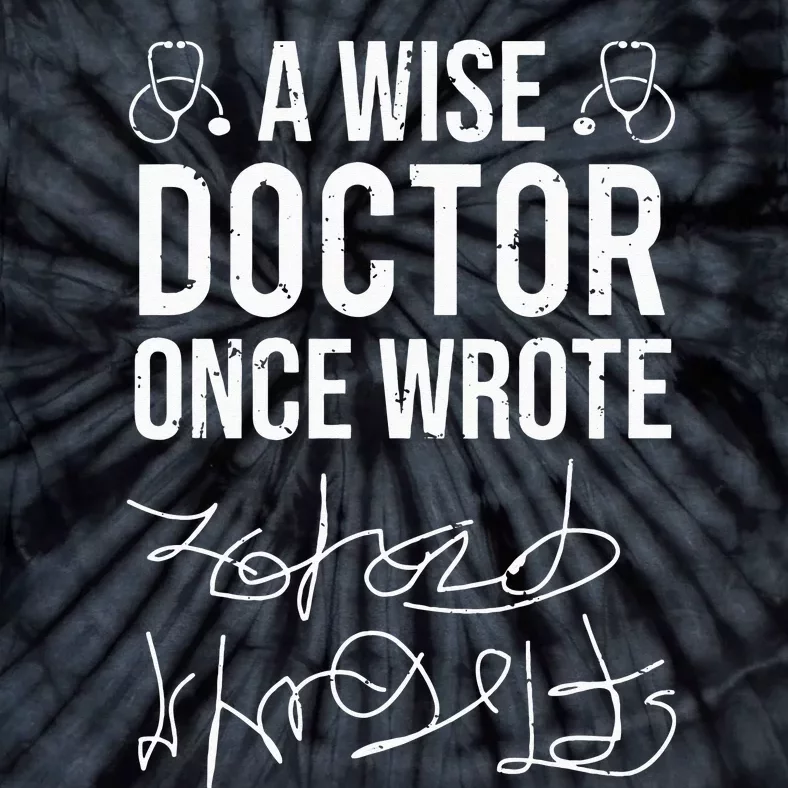 A Wise Doctor Once Wrote Medical Doctor Handwriting Funny Tie-Dye T-Shirt