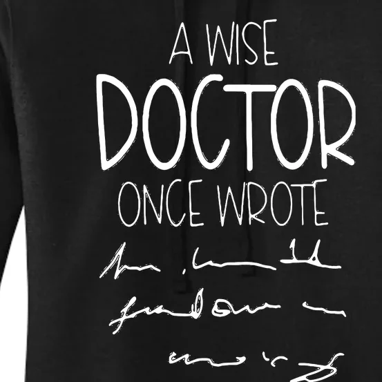 A Wise Doctor Once Wrote Funny Medical Doctor Handwriting Women's Pullover Hoodie