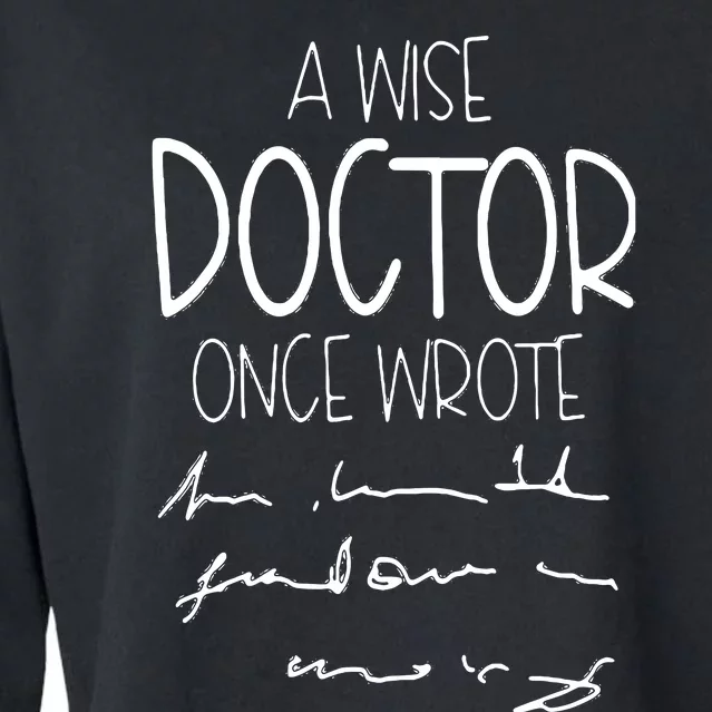 A Wise Doctor Once Wrote Funny Medical Doctor Handwriting Cropped Pullover Crew