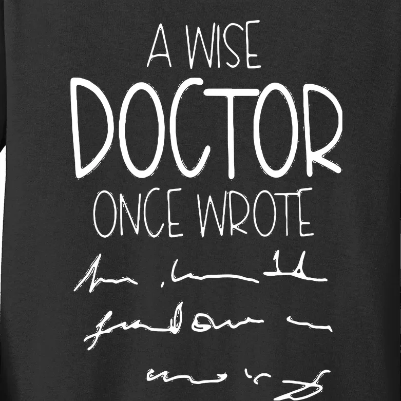 A Wise Doctor Once Wrote Funny Medical Doctor Handwriting Kids Long Sleeve Shirt