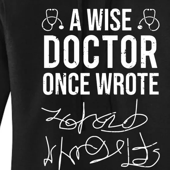 A Wise Doctor Once Wrote Medical Doctor Handwriting Funny Women's Pullover Hoodie