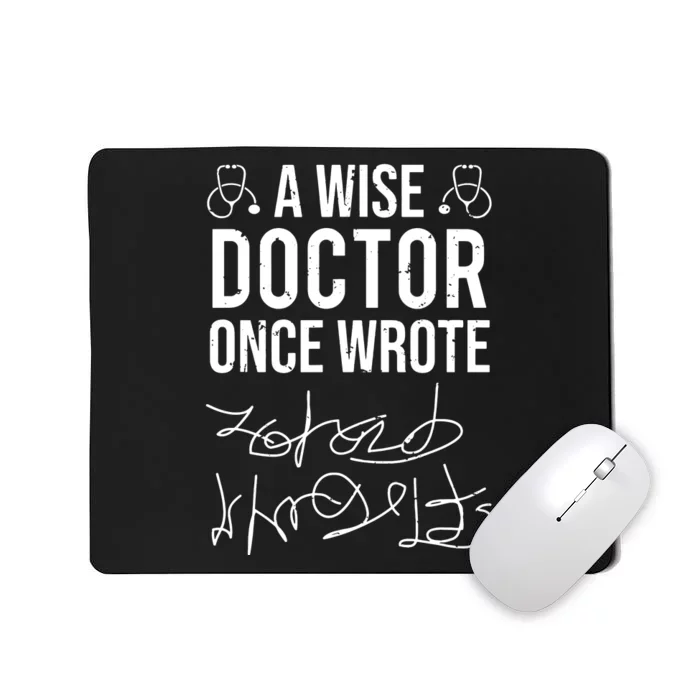 A Wise Doctor Once Wrote Medical Doctor Handwriting Funny Mousepad