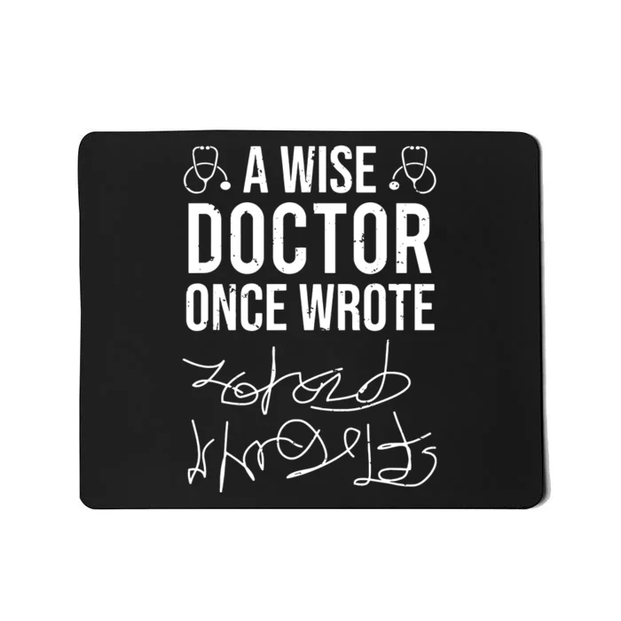 A Wise Doctor Once Wrote Medical Doctor Handwriting Funny Mousepad