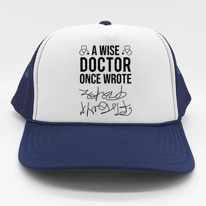 A Wise Doctor Once Wrote Medical Doctor Handwriting Funny Trucker Hat