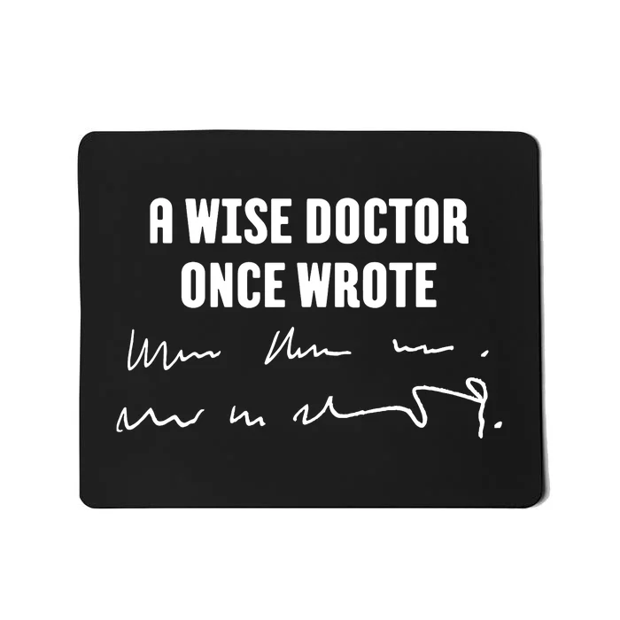 A Wise Doctor Once Wrote Medical Doctor Handwriting Mousepad