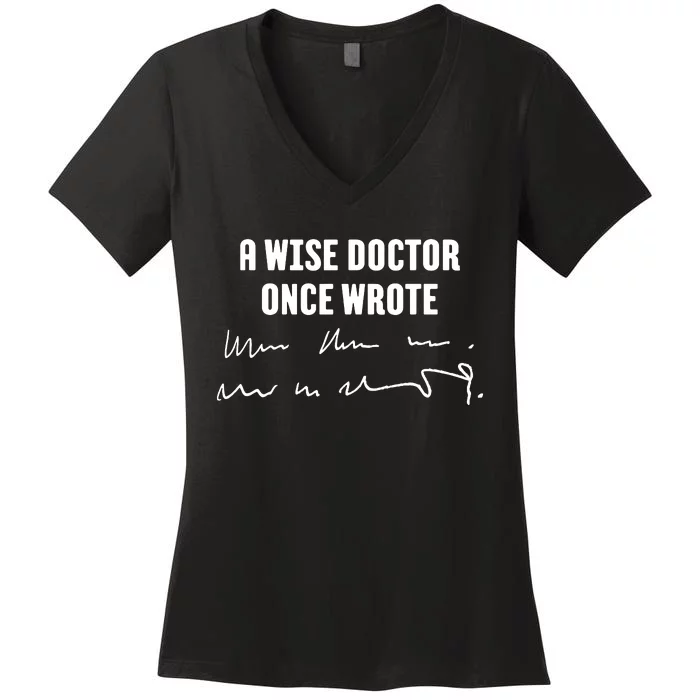 A Wise Doctor Once Wrote Medical Doctor Handwriting Women's V-Neck T-Shirt