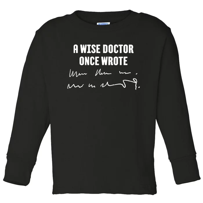 A Wise Doctor Once Wrote Medical Doctor Handwriting Toddler Long Sleeve Shirt