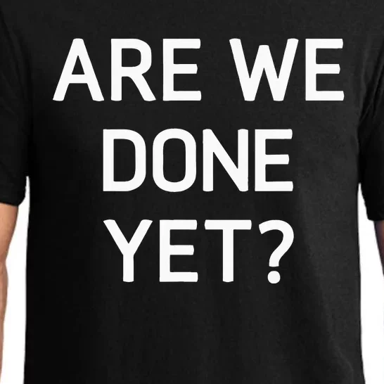 Are We Done Yet Funny Jokes Sarcastic Pajama Set