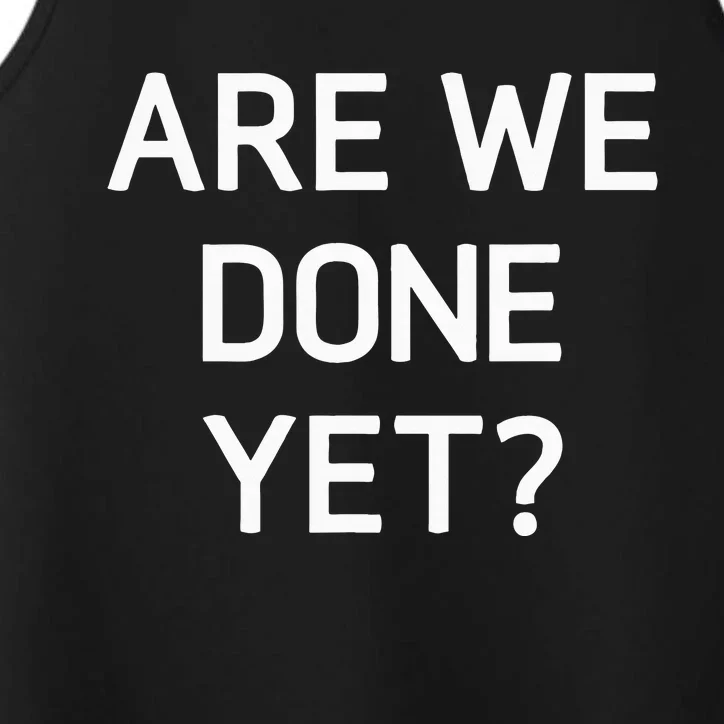 Are We Done Yet Funny Jokes Sarcastic Performance Tank