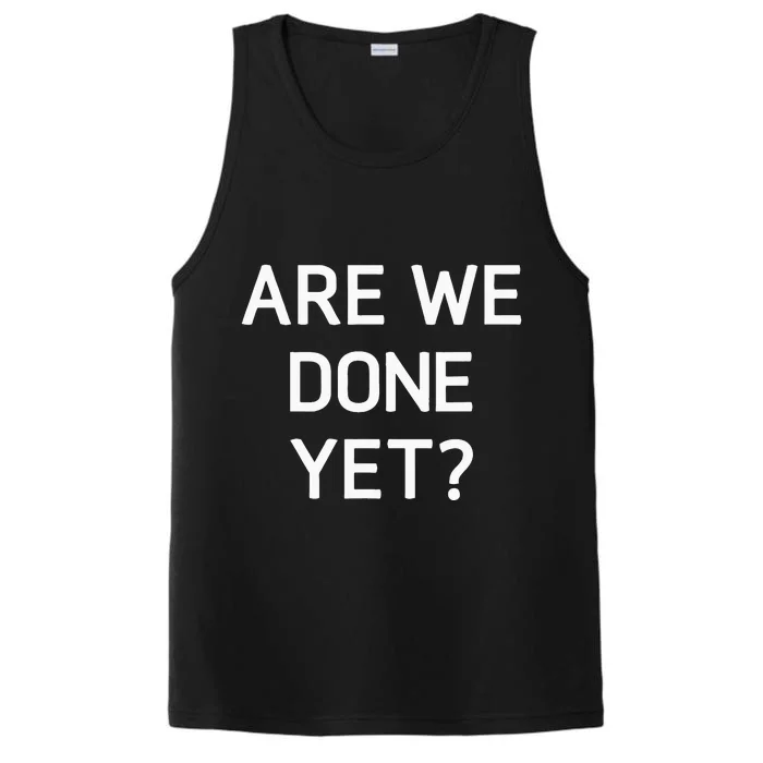 Are We Done Yet Funny Jokes Sarcastic Performance Tank