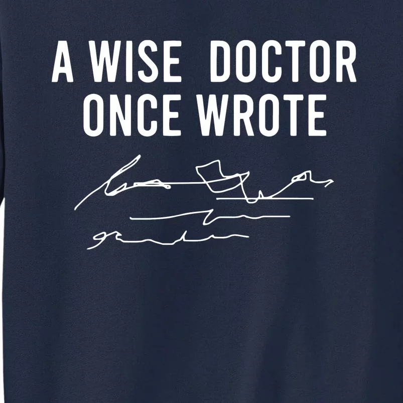 A Wise Doctor Once Wrote Funny Handwriting Doctor Gift Tall Sweatshirt