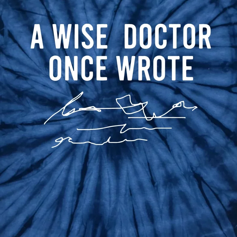 A Wise Doctor Once Wrote Funny Handwriting Doctor Gift Tie-Dye T-Shirt