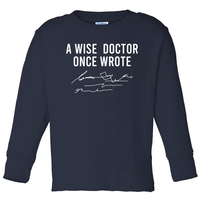 A Wise Doctor Once Wrote Funny Handwriting Doctor Gift Toddler Long Sleeve Shirt