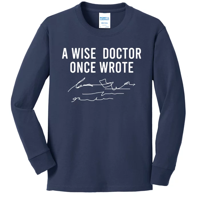 A Wise Doctor Once Wrote Funny Handwriting Doctor Gift Kids Long Sleeve Shirt