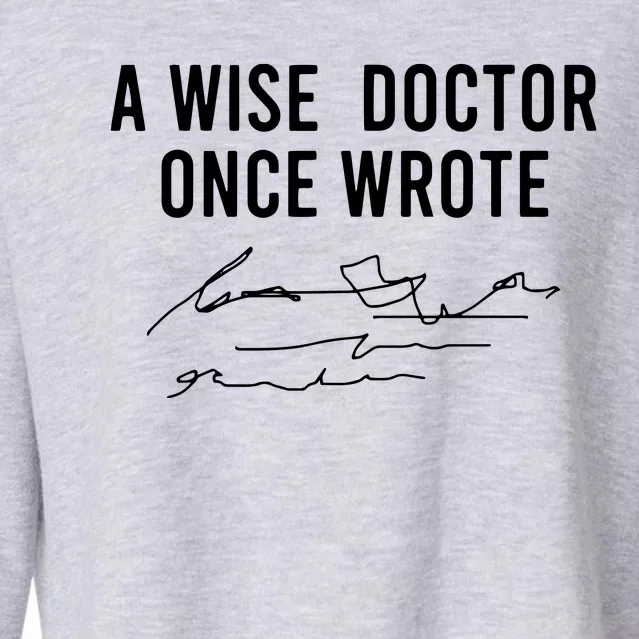 A Wise Doctor Once Wrote Funny Handwriting Doctor Gift Cropped Pullover Crew