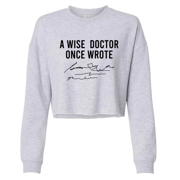 A Wise Doctor Once Wrote Funny Handwriting Doctor Gift Cropped Pullover Crew