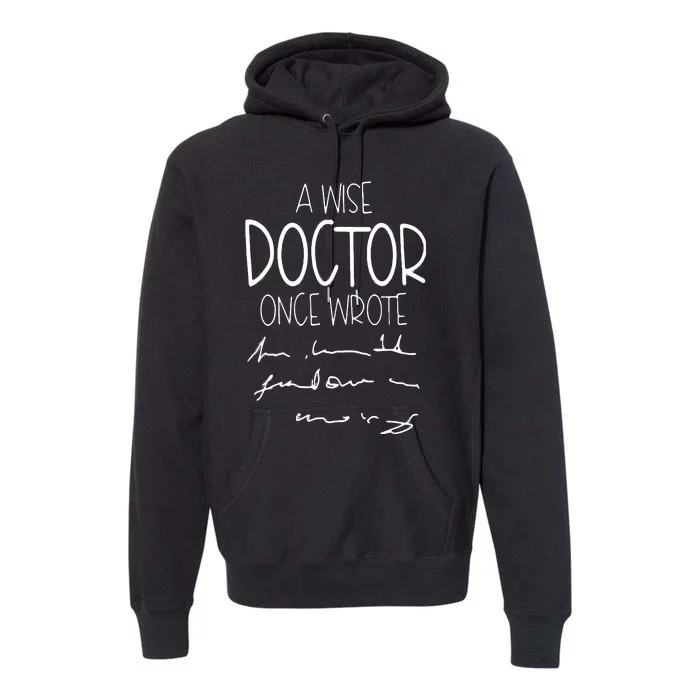 A Wise Doctor Once Wrote Funny Medical Doctor Handwriting Premium Hoodie