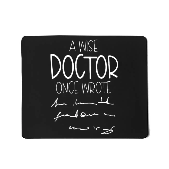 A Wise Doctor Once Wrote Funny Medical Doctor Handwriting Mousepad