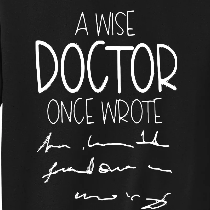 A Wise Doctor Once Wrote Funny Medical Doctor Handwriting Tall Sweatshirt