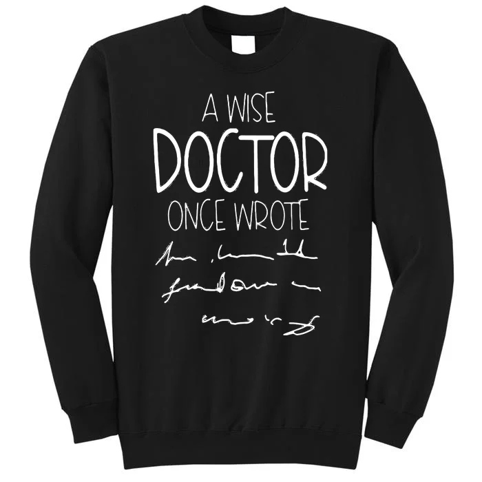 A Wise Doctor Once Wrote Funny Medical Doctor Handwriting Tall Sweatshirt